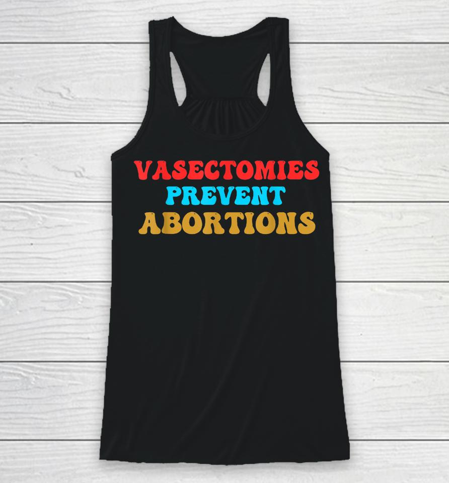 Vasectomies Prevent Abortions Feminist Pro-Choice Racerback Tank