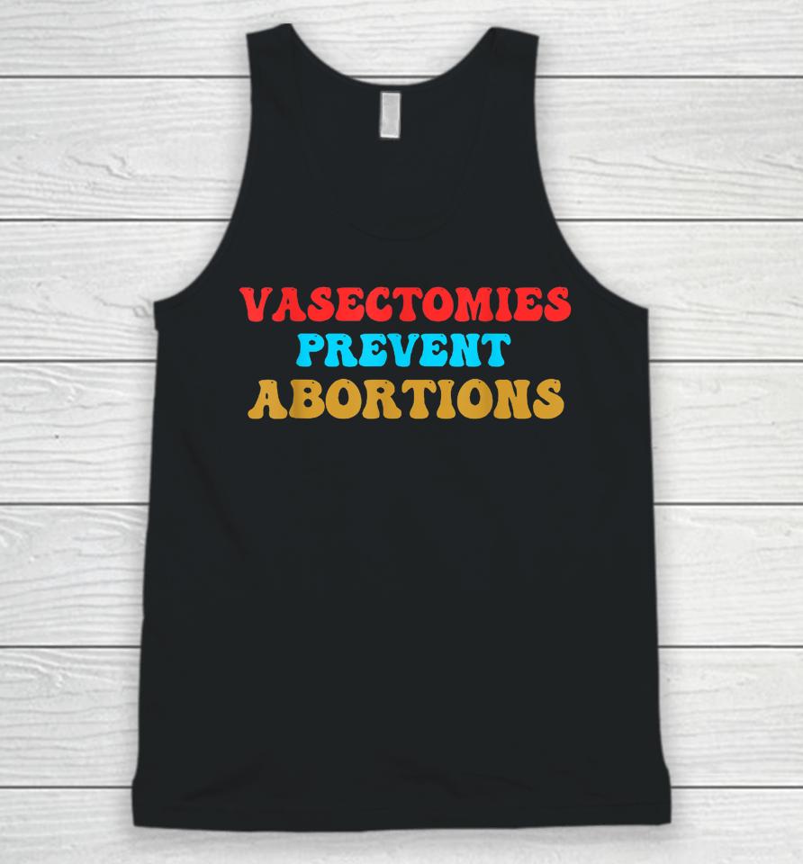 Vasectomies Prevent Abortions Feminist Pro-Choice Unisex Tank Top