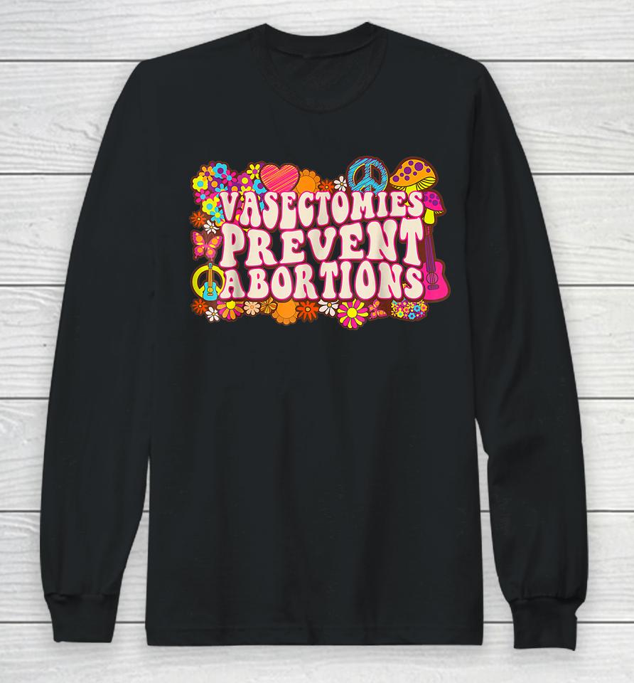 Vasectomies Prevent Abortions Prochoice Feminist Bans Off Long Sleeve T-Shirt