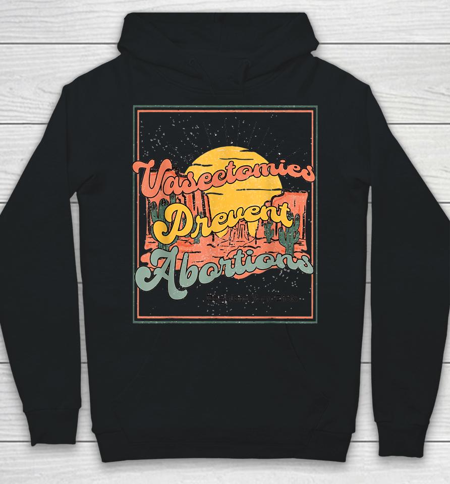 Vasectomies Prevent Abortions Regulate Your Dick Pro-Choice Hoodie