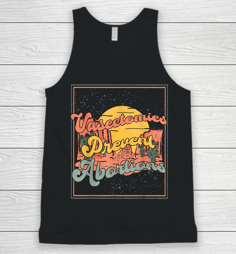Vasectomies Prevent Abortions Regulate Your Dick Pro-Choice Unisex Tank Top