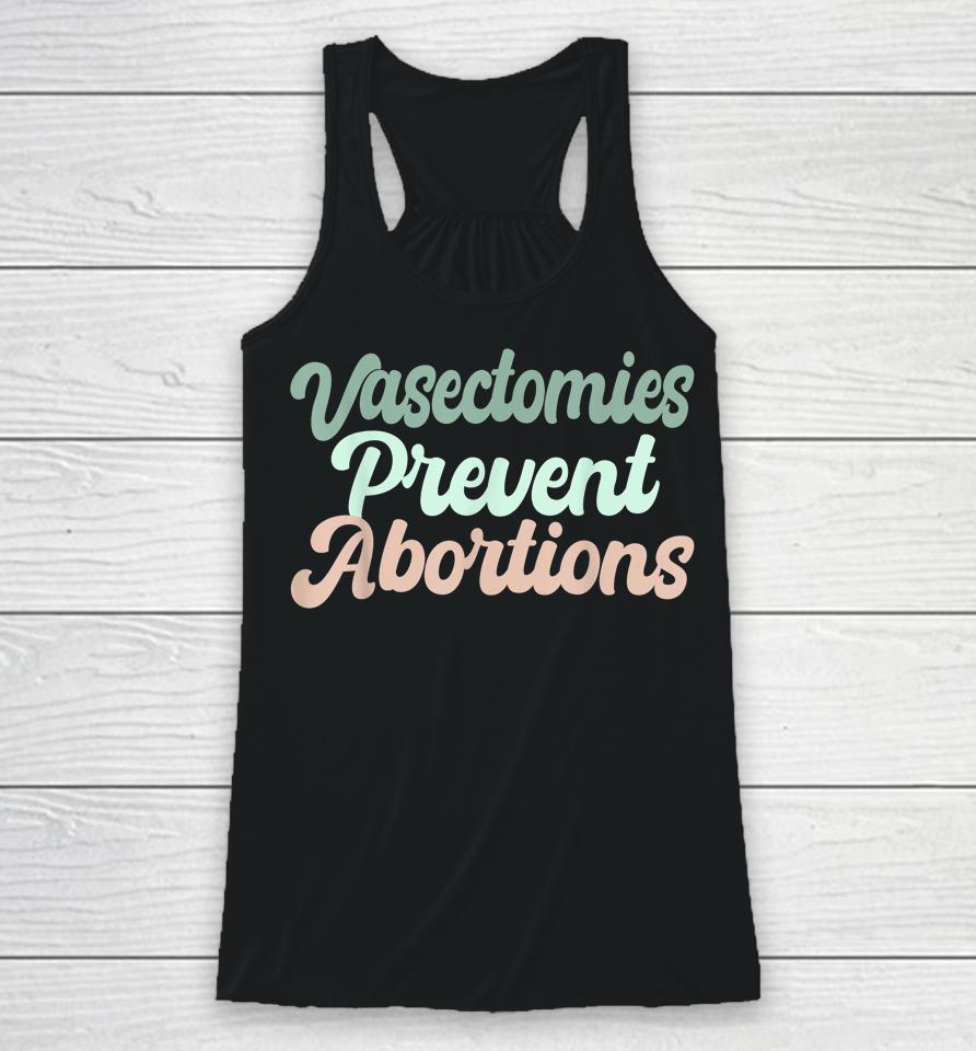 Vasectomies Prevent Abortions Racerback Tank