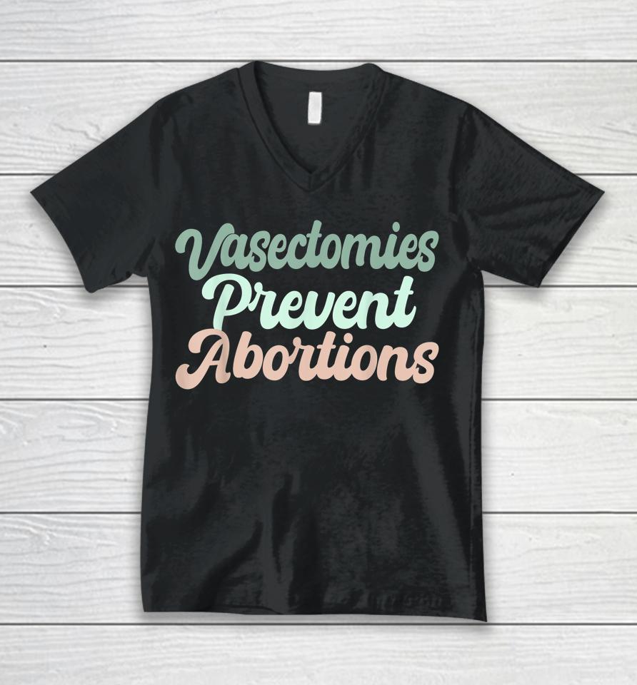 Vasectomies Prevent Abortions Unisex V-Neck T-Shirt