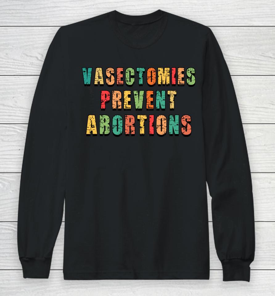 Vasectomies Prevent Abortions Long Sleeve T-Shirt