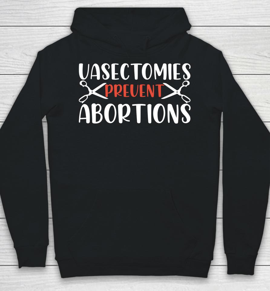 Vasectomies Prevent Abortions Hoodie