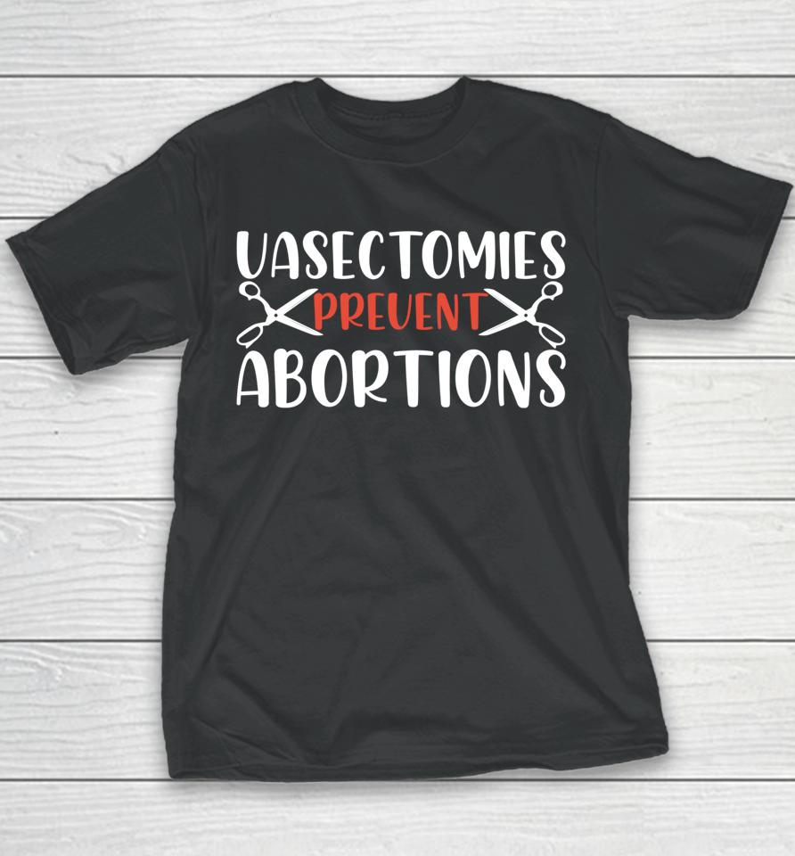 Vasectomies Prevent Abortions Youth T-Shirt