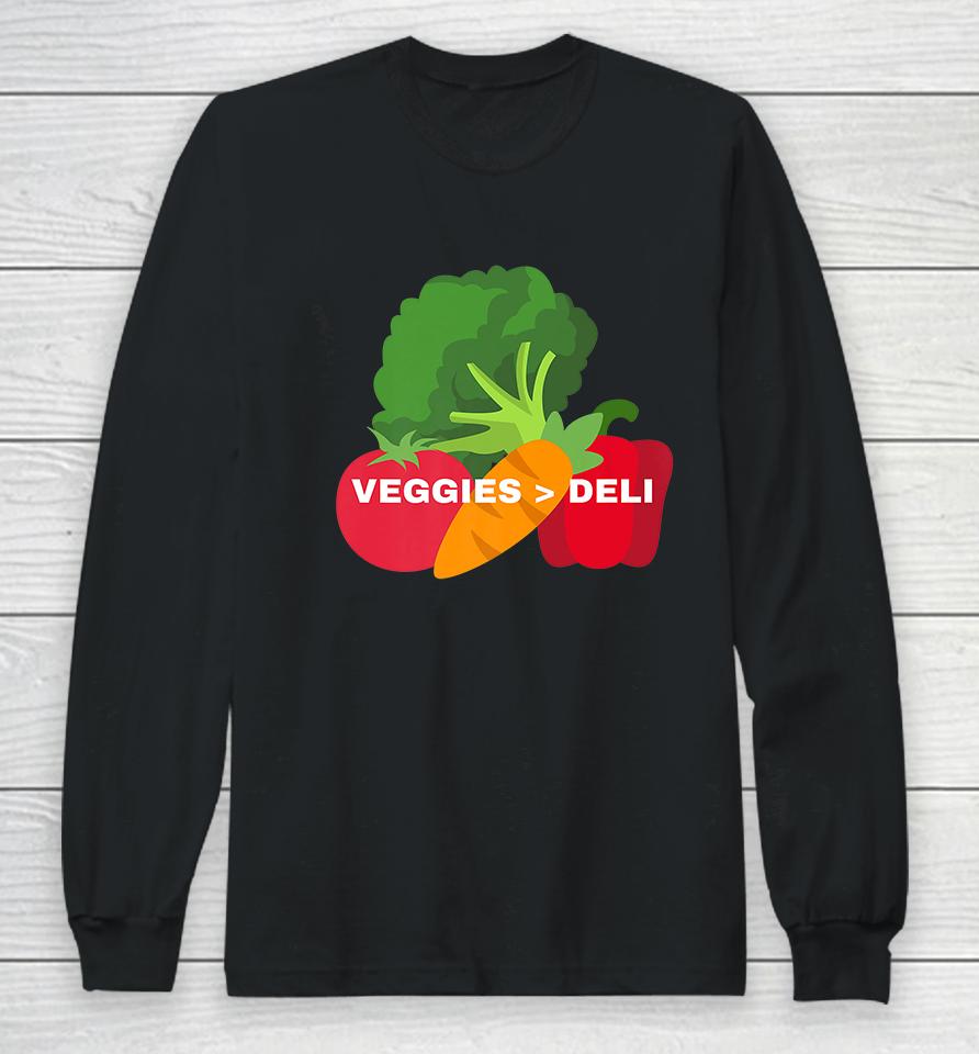 Veggies Are Better Than Deli Long Sleeve T-Shirt