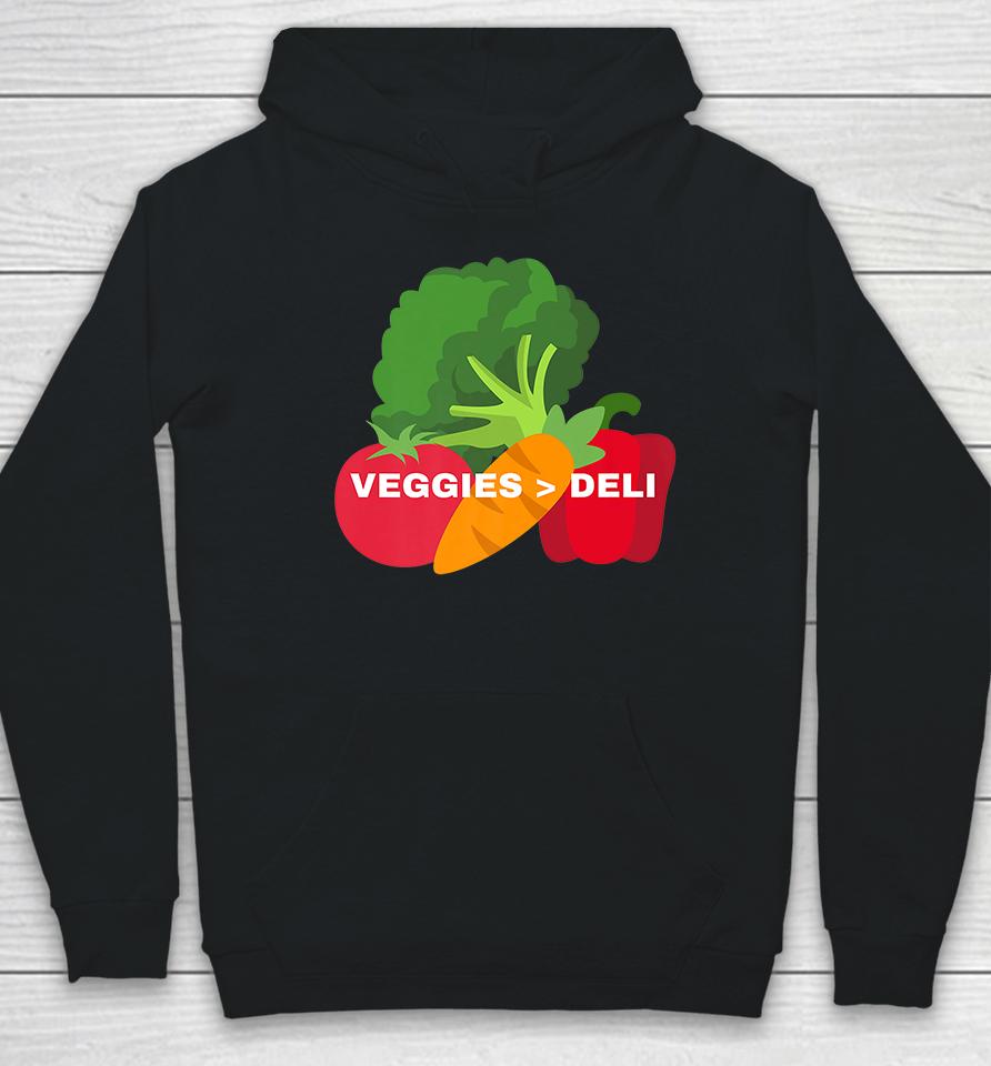 Veggies Are Better Than Deli Hoodie
