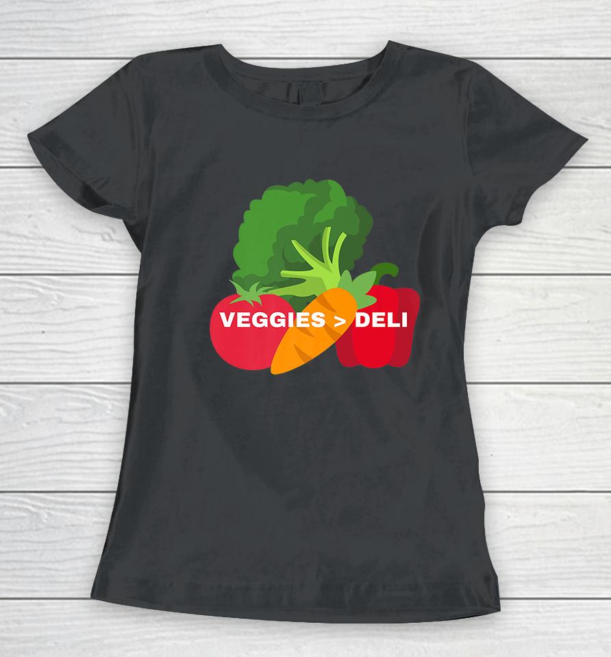 Veggies Are Better Than Deli Women T-Shirt