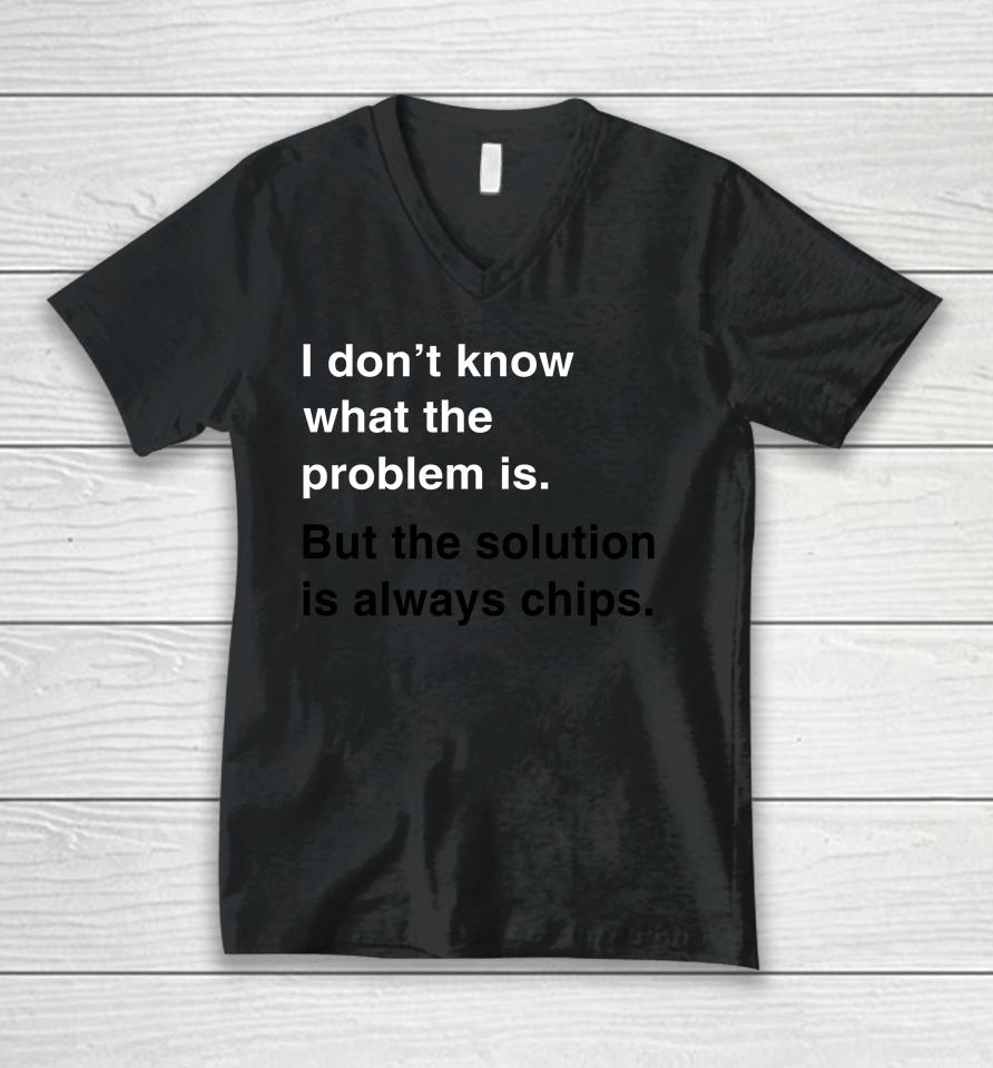 Verybritishproblems I Don't Know What The Problem Is But The Solution Is Always Chips Unisex V-Neck T-Shirt