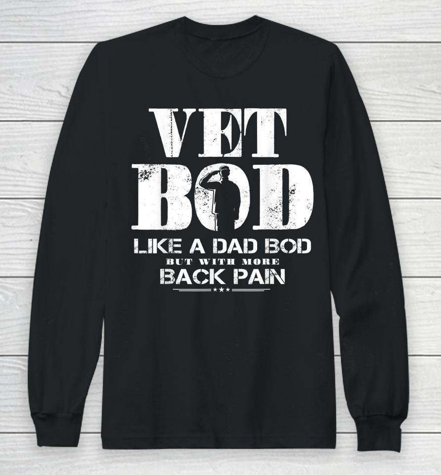 Vet Bod Like A Dad Bod But With More Back Pain Long Sleeve T-Shirt