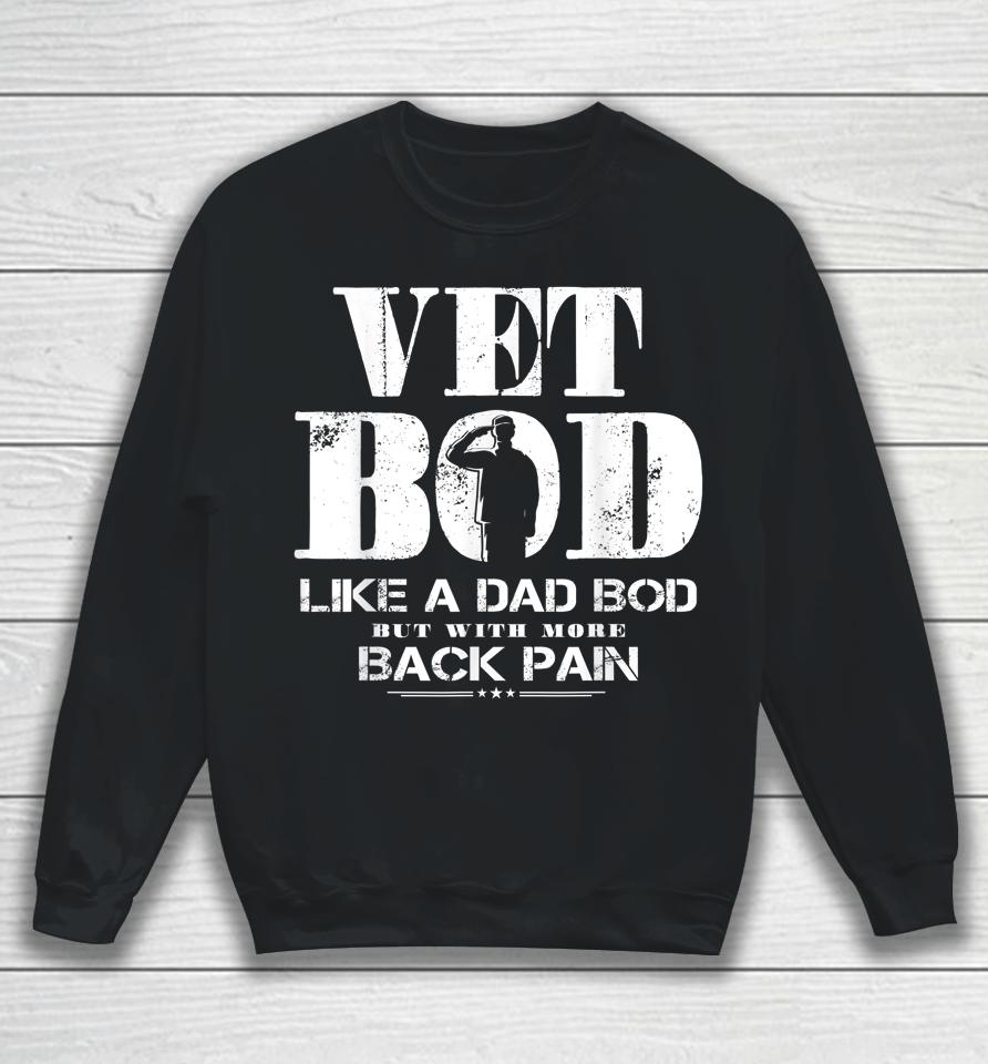 Vet Bod Like A Dad Bod But With More Back Pain Sweatshirt