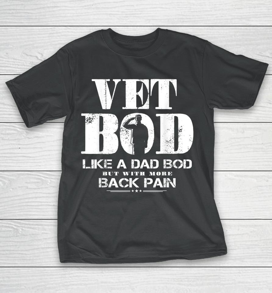 Vet Bod Like A Dad Bod But With More Back Pain T-Shirt