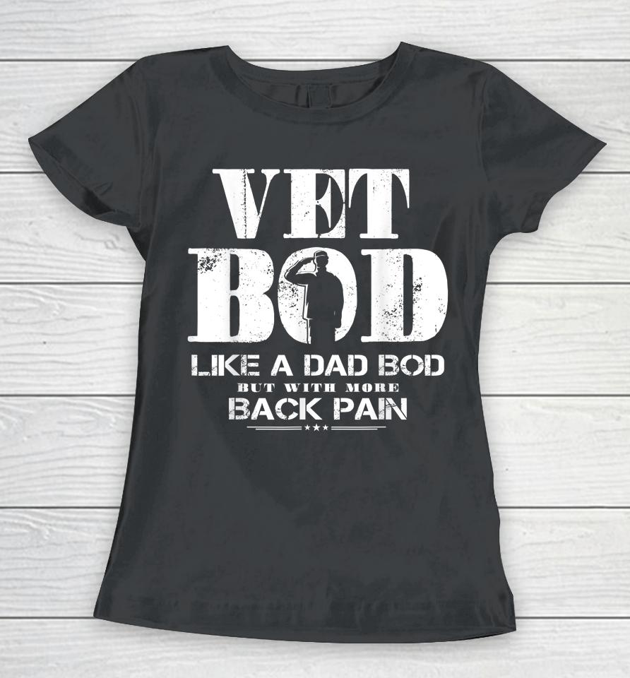 Vet Bod Like A Dad Bod But With More Back Pain Women T-Shirt