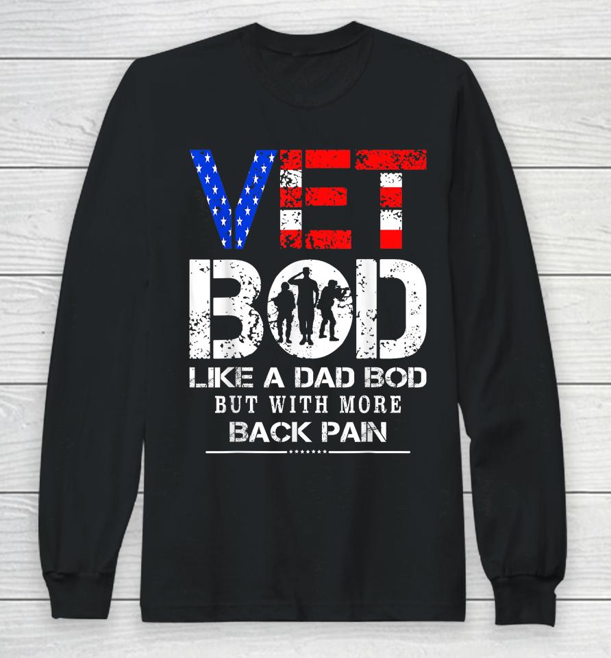 Vet Bod Like Dad Bod But With More Back Pain Veterans Day Long Sleeve T-Shirt
