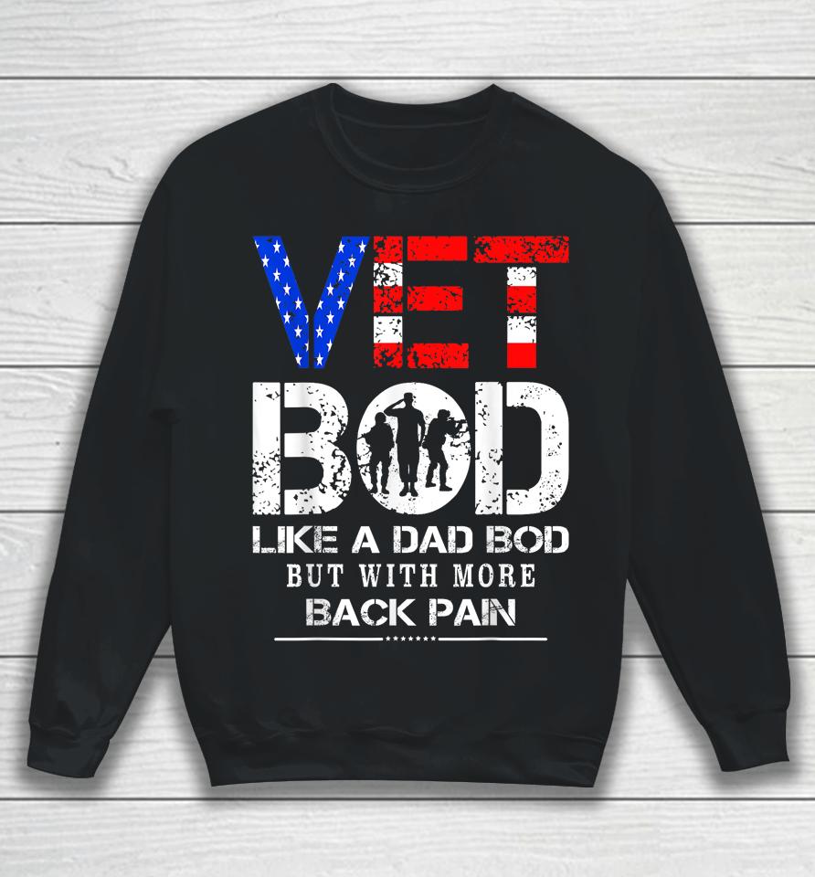 Vet Bod Like Dad Bod But With More Back Pain Veterans Day Sweatshirt