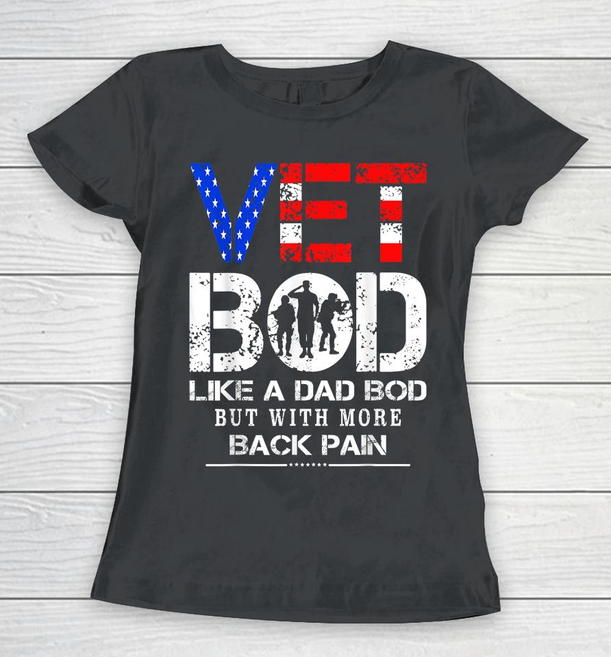 Vet Bod Like Dad Bod But With More Back Pain Veterans Day Women T-Shirt