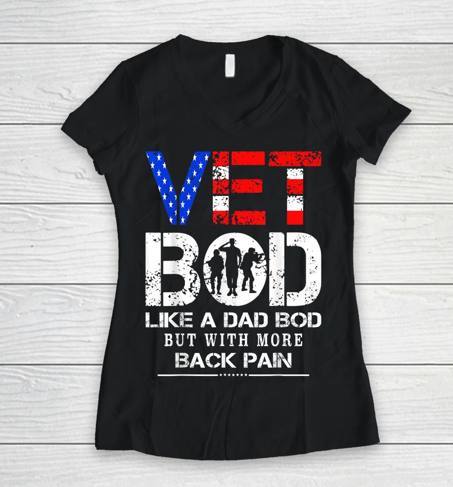 Vet Bod Like Dad Bod But With More Back Pain Veterans Day Women V-Neck T-Shirt