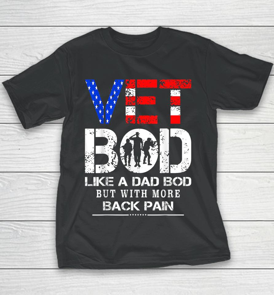 Vet Bod Like Dad Bod But With More Back Pain Veterans Day Youth T-Shirt