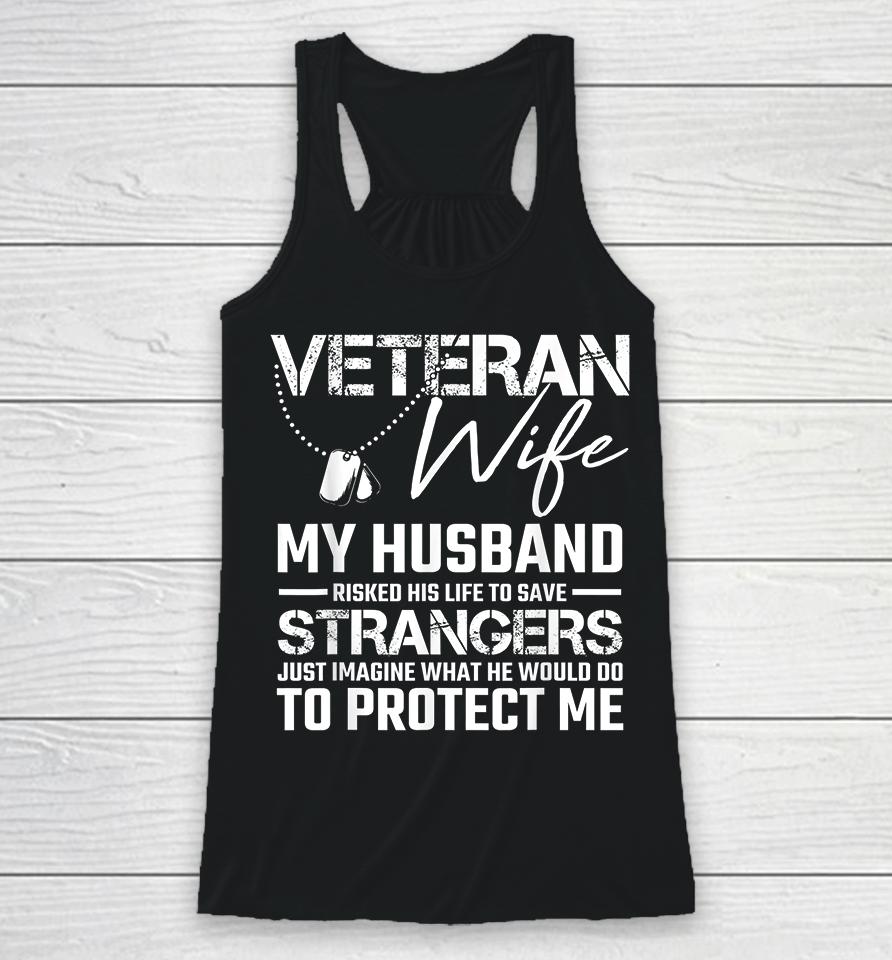Veteran Wife My Husband Risked His Life To Save Strangers Racerback Tank