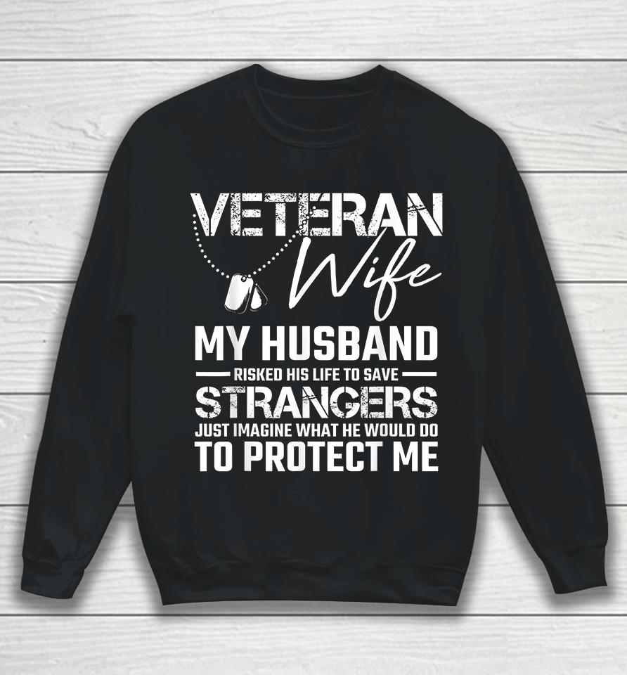Veteran Wife My Husband Risked His Life To Save Strangers Sweatshirt