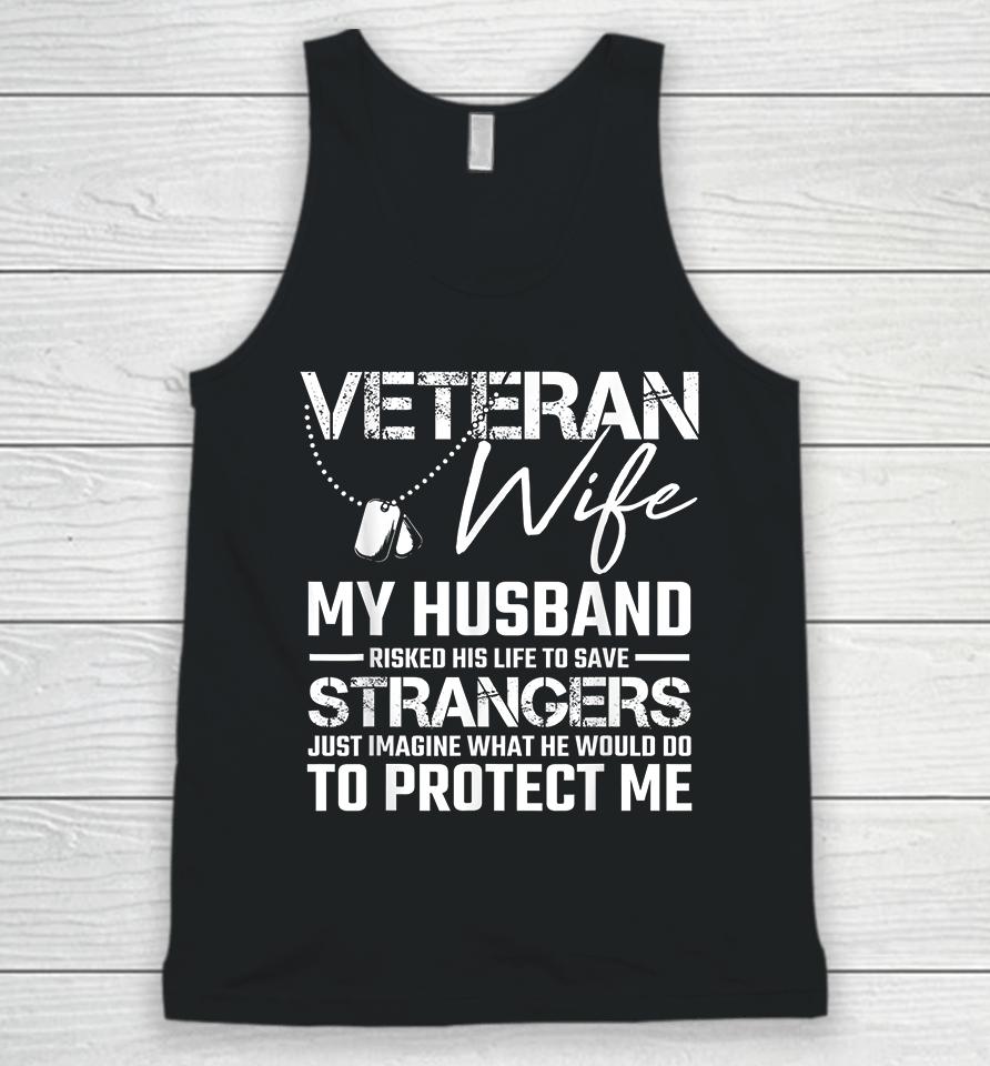 Veteran Wife My Husband Risked His Life To Save Strangers Unisex Tank Top