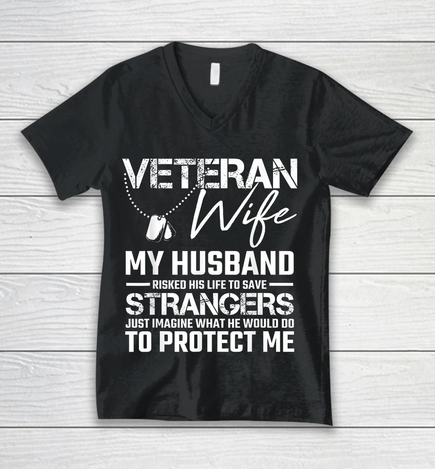 Veteran Wife My Husband Risked His Life To Save Strangers Unisex V-Neck T-Shirt