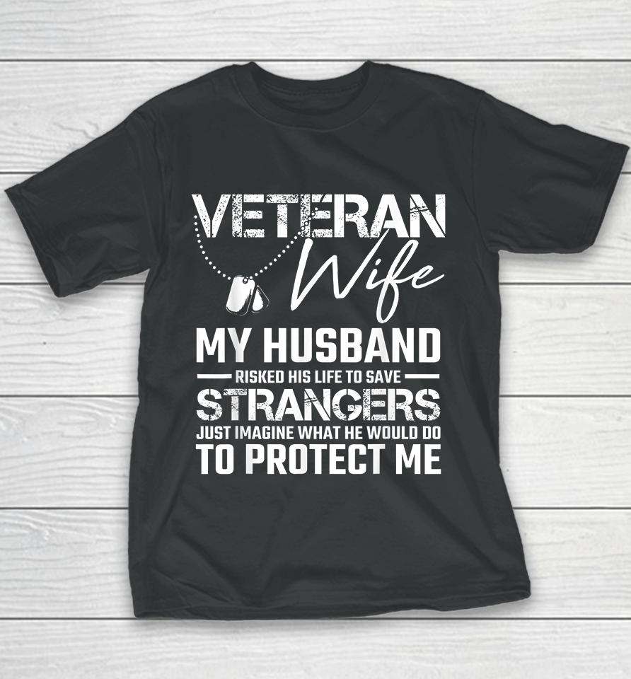 Veteran Wife My Husband Risked His Life To Save Strangers Youth T-Shirt