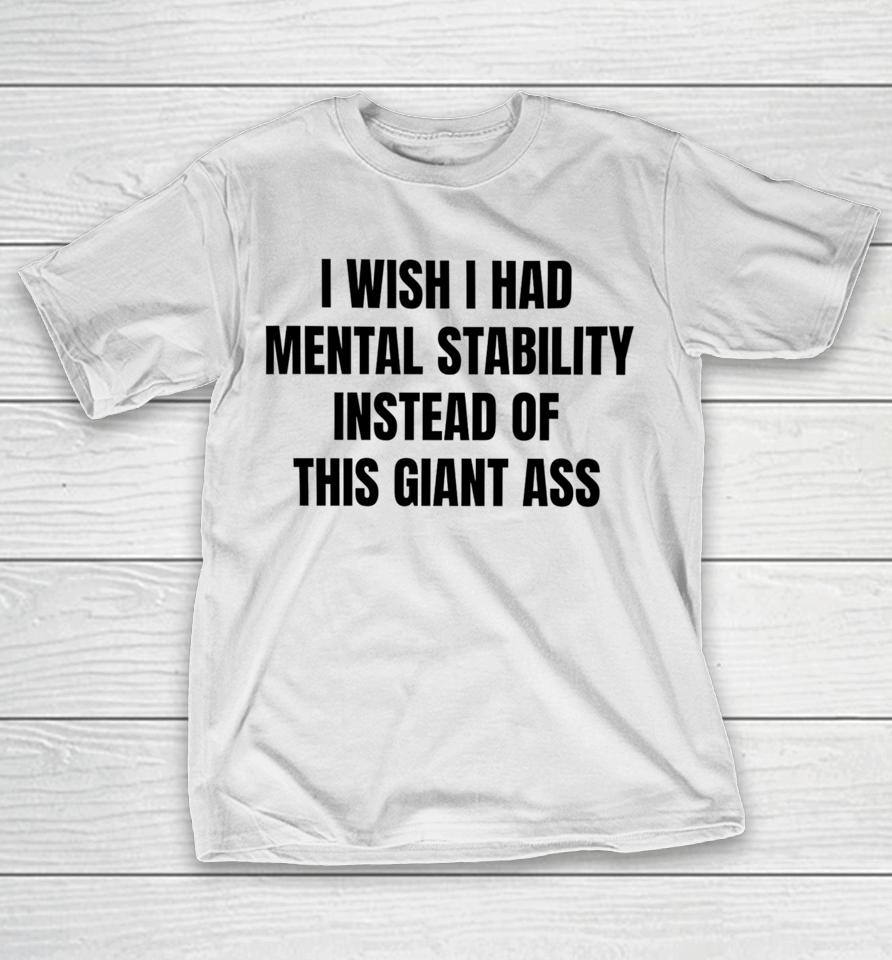Victoria I Wish I Had Mental Stability Instead Of This Giant Ass T-Shirt