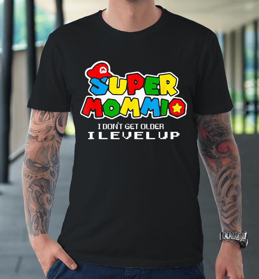 Video Gaming Super Mommio I Dont Get Older I Level Up Premium T-Shirt