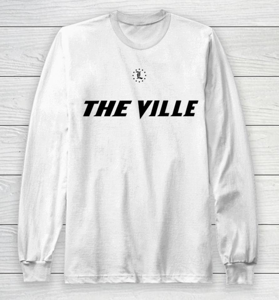 Vince Tyra Wearing Louisville Cardinals Today I Give My All For The Ville Long Sleeve T-Shirt