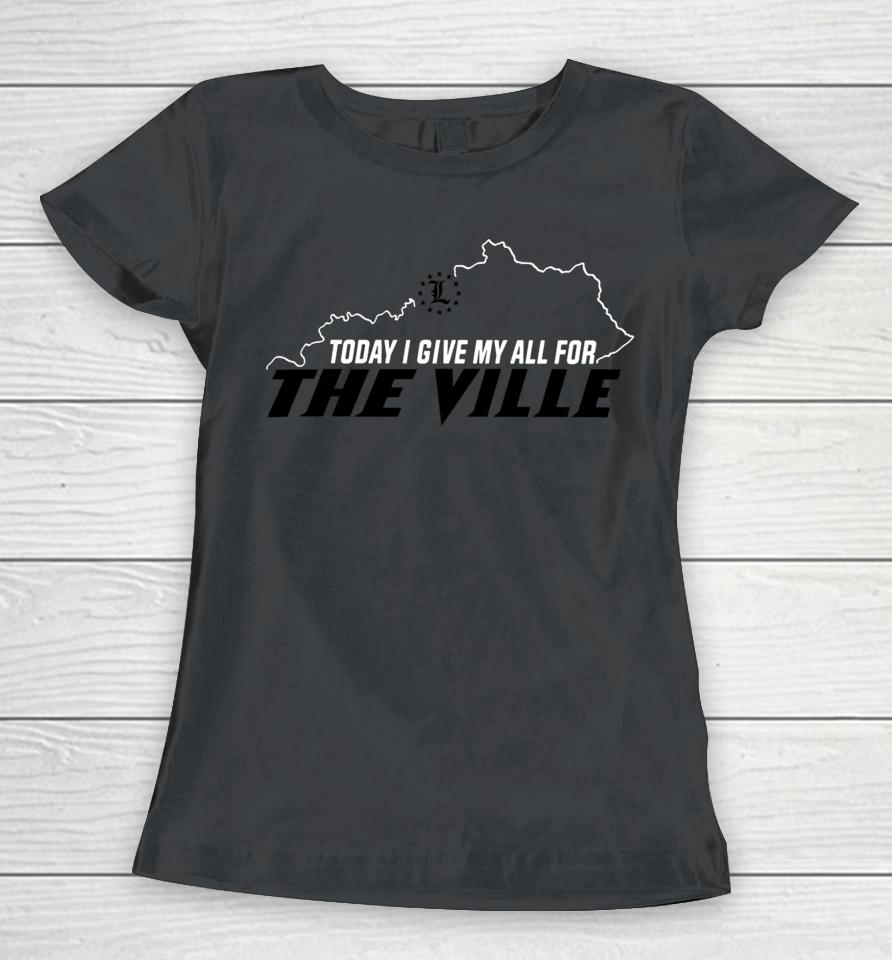Vince Tyra Wearing Today I Give My All For The Ville Women T-Shirt