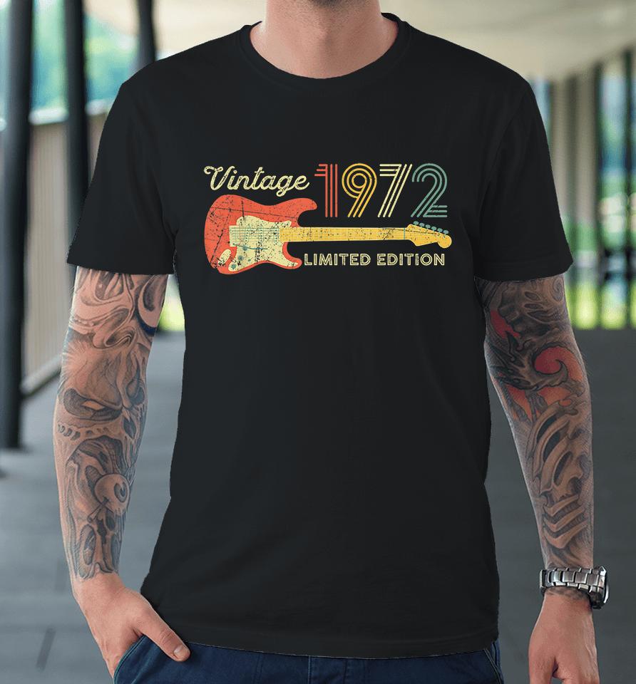 Vintage 1972 Limited Edition Retro Guitarist 50Th Birthday Premium T-Shirt