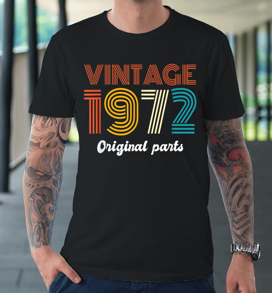 Vintage 1972 Original Parts 50Th Birthday 50 Year Old Premium T-Shirt