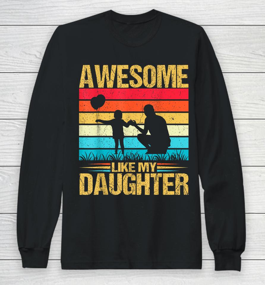 Vintage Awesome Like My Daughter Dad Father's Day Long Sleeve T-Shirt