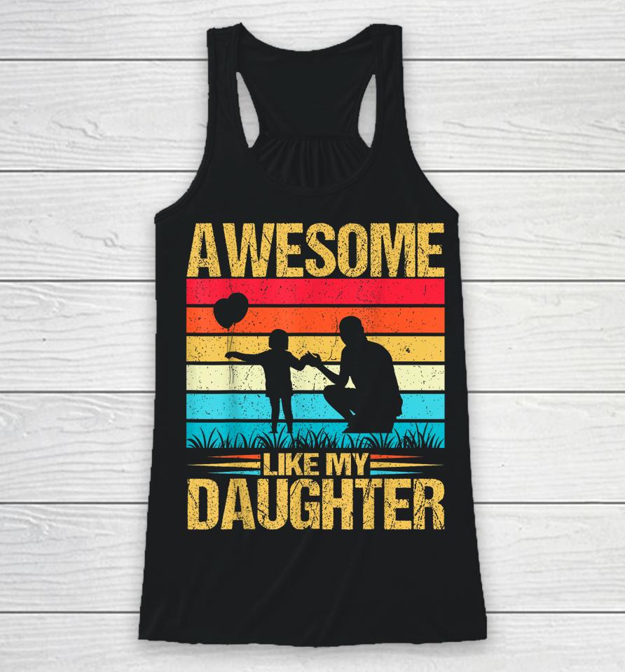 Vintage Awesome Like My Daughter Dad Father's Day Racerback Tank