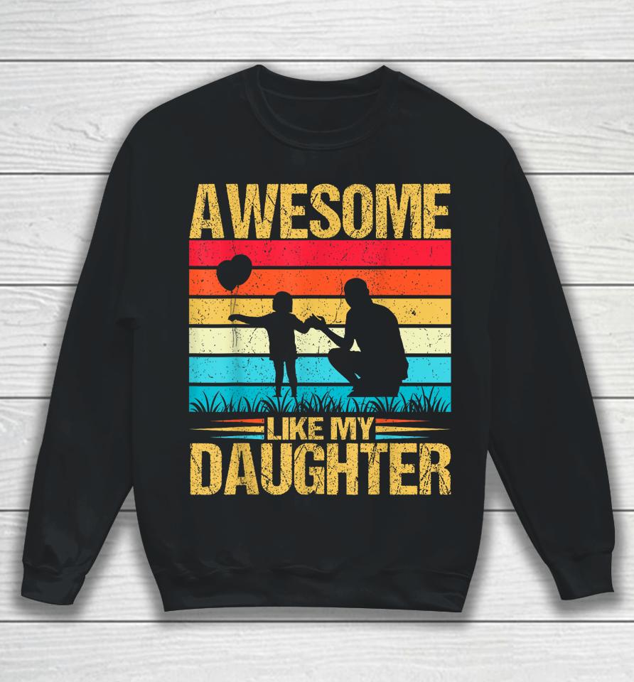 Vintage Awesome Like My Daughter Dad Father's Day Sweatshirt