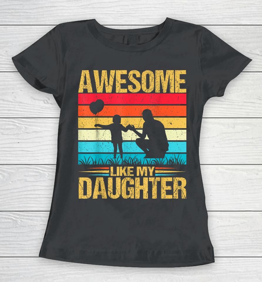 Vintage Awesome Like My Daughter Dad Father's Day Women T-Shirt