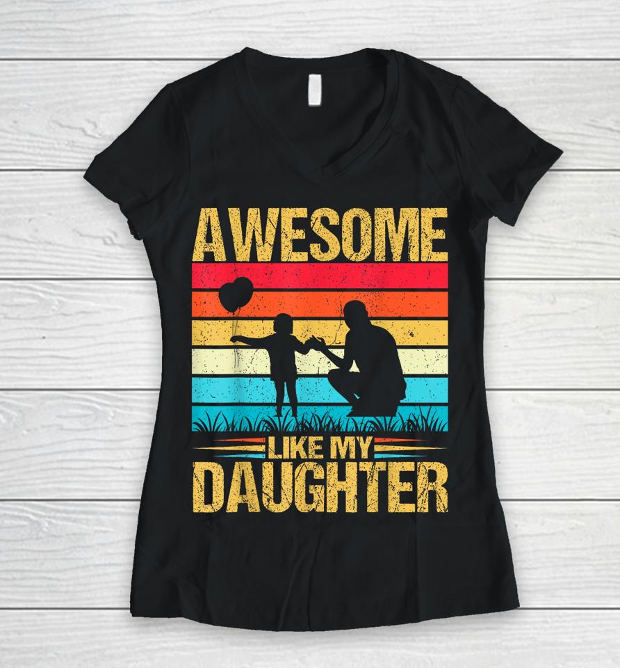 Vintage Awesome Like My Daughter Dad Father's Day Women V-Neck T-Shirt