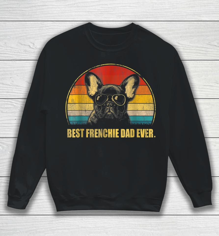Vintage Best Frenchie Dad Ever Dog Lover For Father's Day Sweatshirt