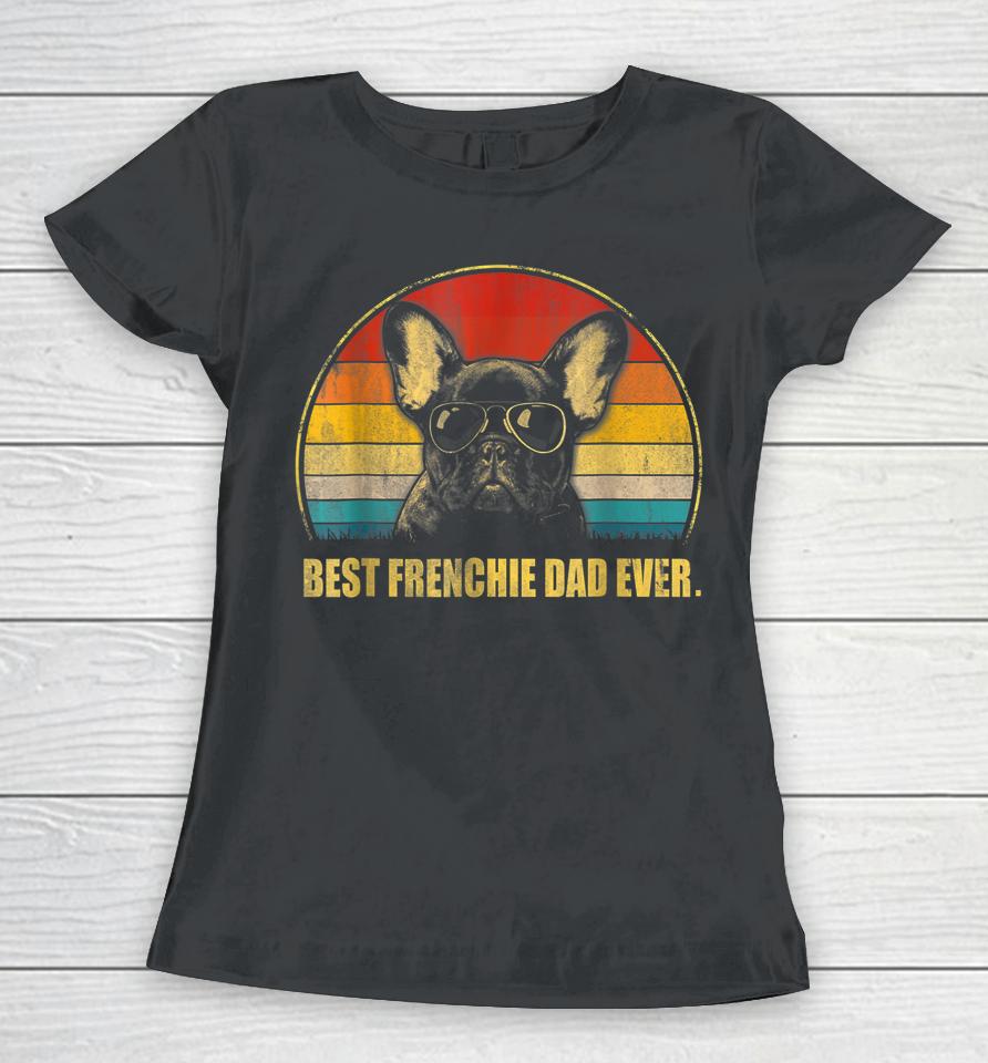 Vintage Best Frenchie Dad Ever Dog Lover For Father's Day Women T-Shirt