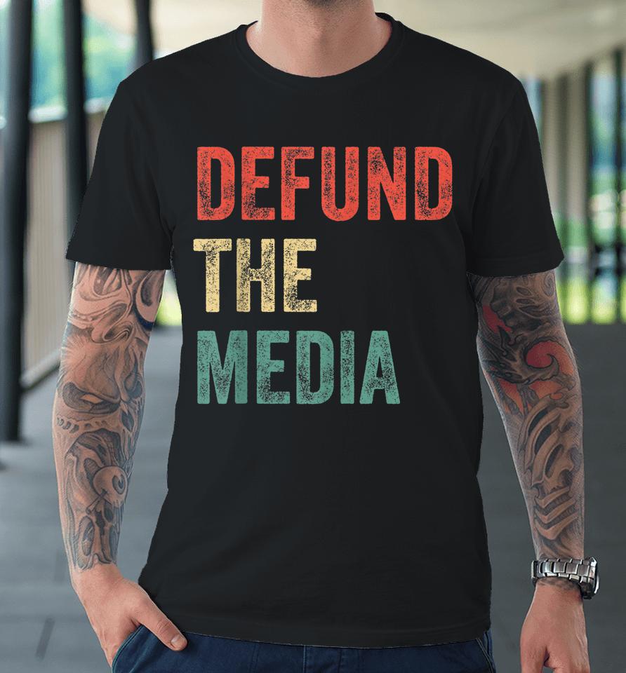 Vintage Defund The Media Against Fake News Premium T-Shirt