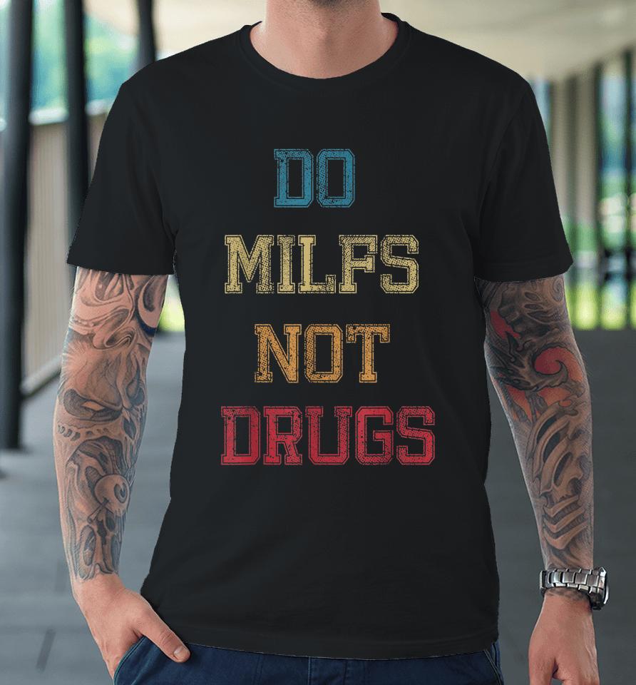 Vintage Do Milfs Not Drugs Premium T-Shirt
