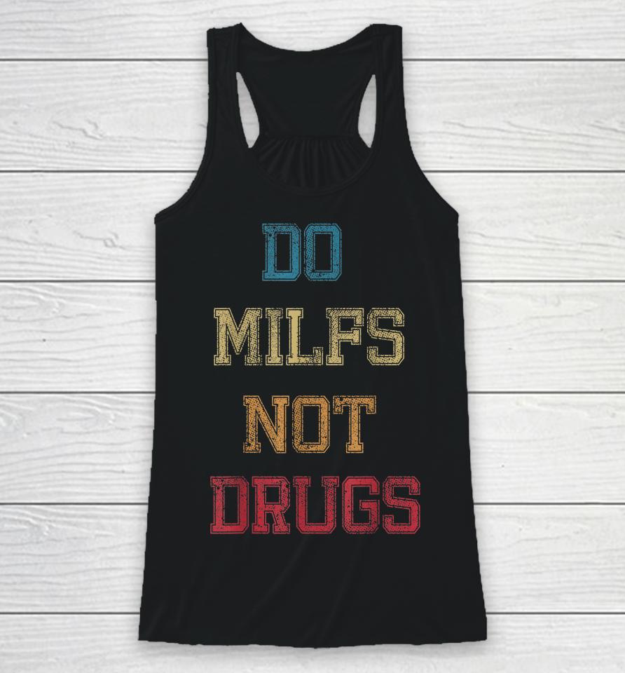 Vintage Do Milfs Not Drugs Racerback Tank