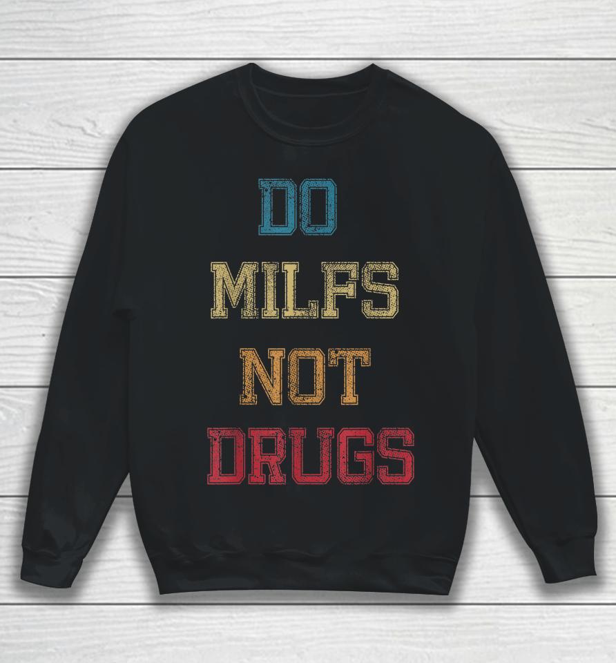 Vintage Do Milfs Not Drugs Sweatshirt