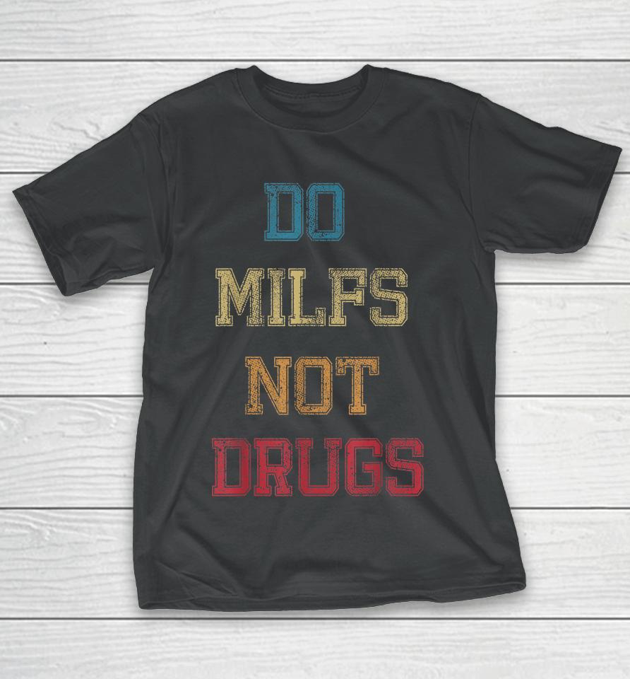 Vintage Do Milfs Not Drugs T-Shirt