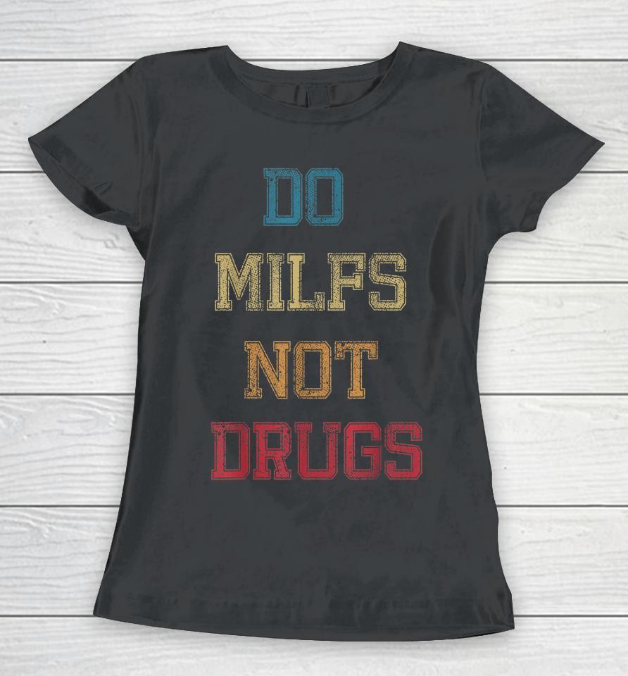 Vintage Do Milfs Not Drugs Women T-Shirt