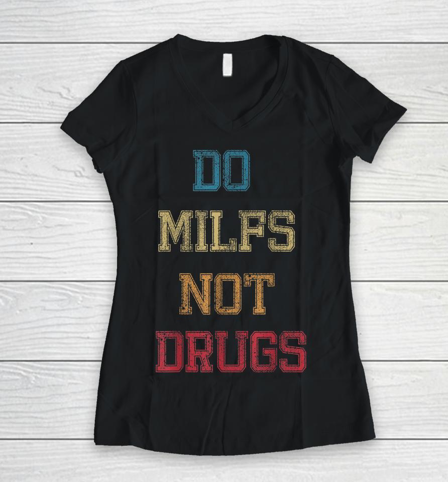 Vintage Do Milfs Not Drugs Women V-Neck T-Shirt
