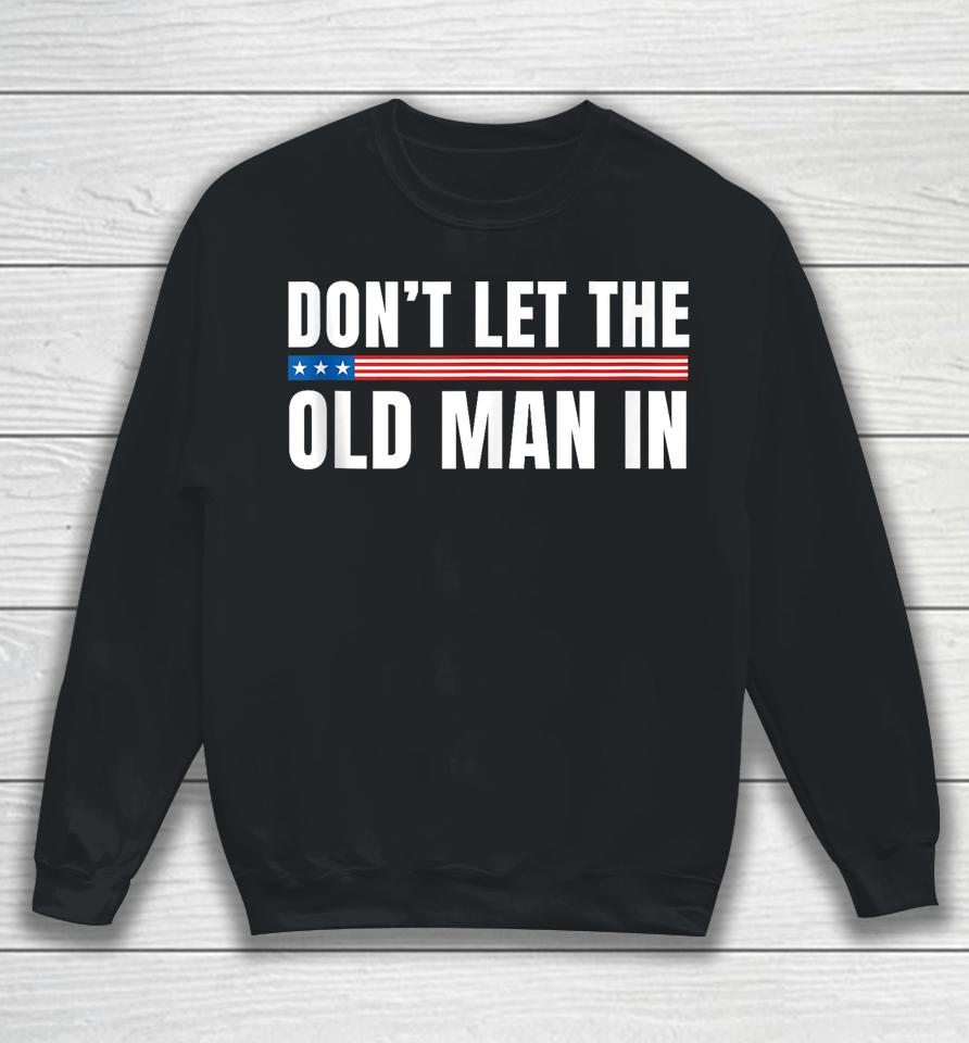 Vintage Don't Let The Old Man In American Flag Sweatshirt