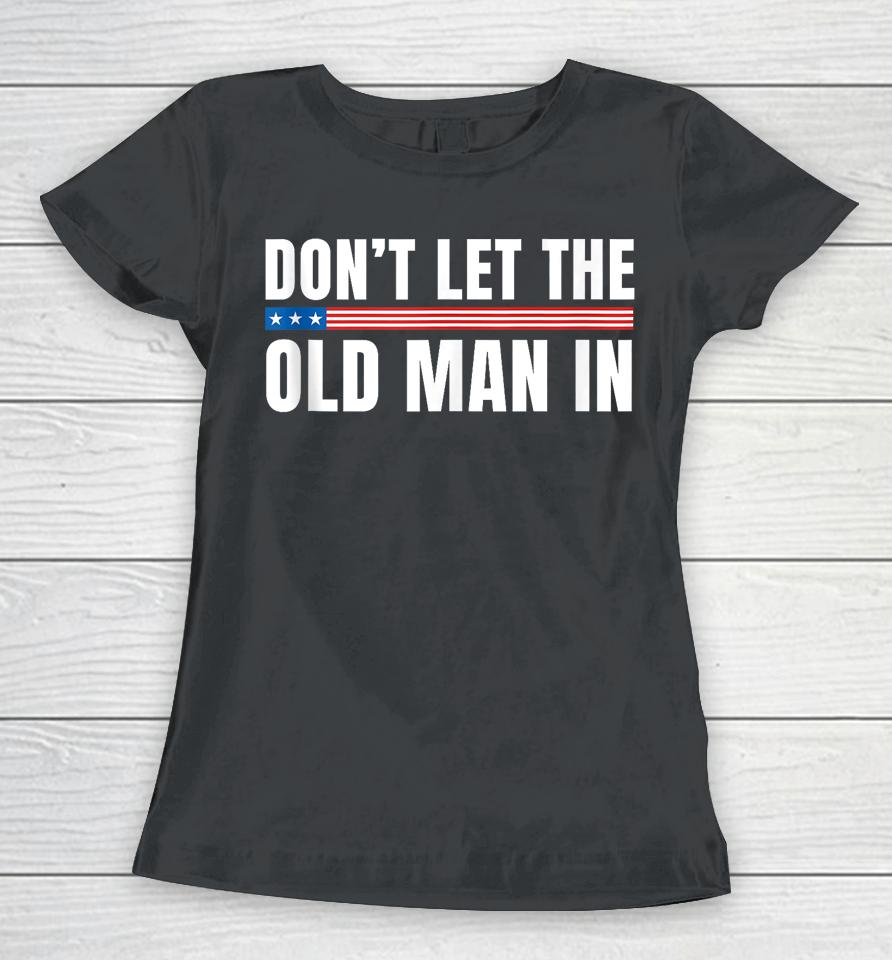 Vintage Don't Let The Old Man In American Flag Women T-Shirt